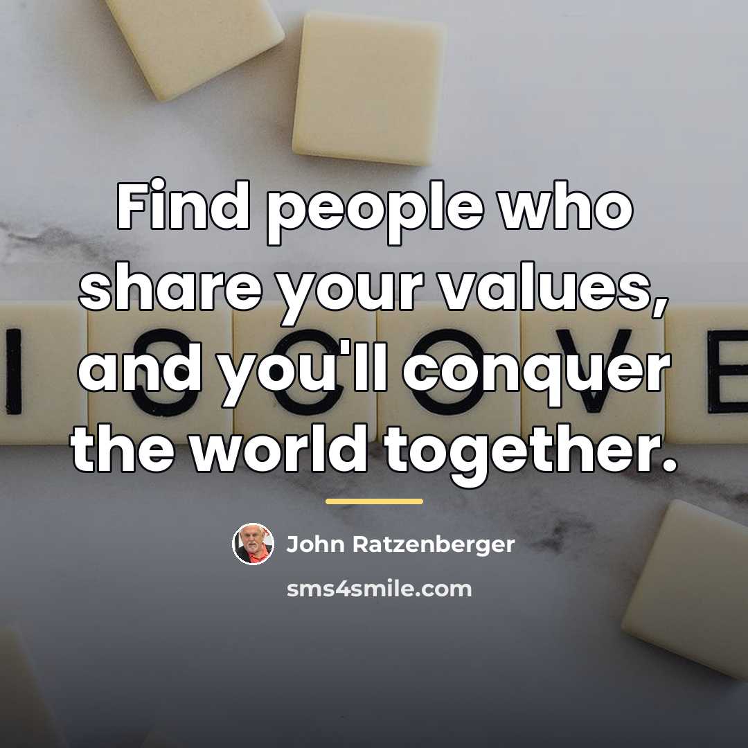 “Find people who share your values, and you'll conquer the…” quote by John Ratzenberger