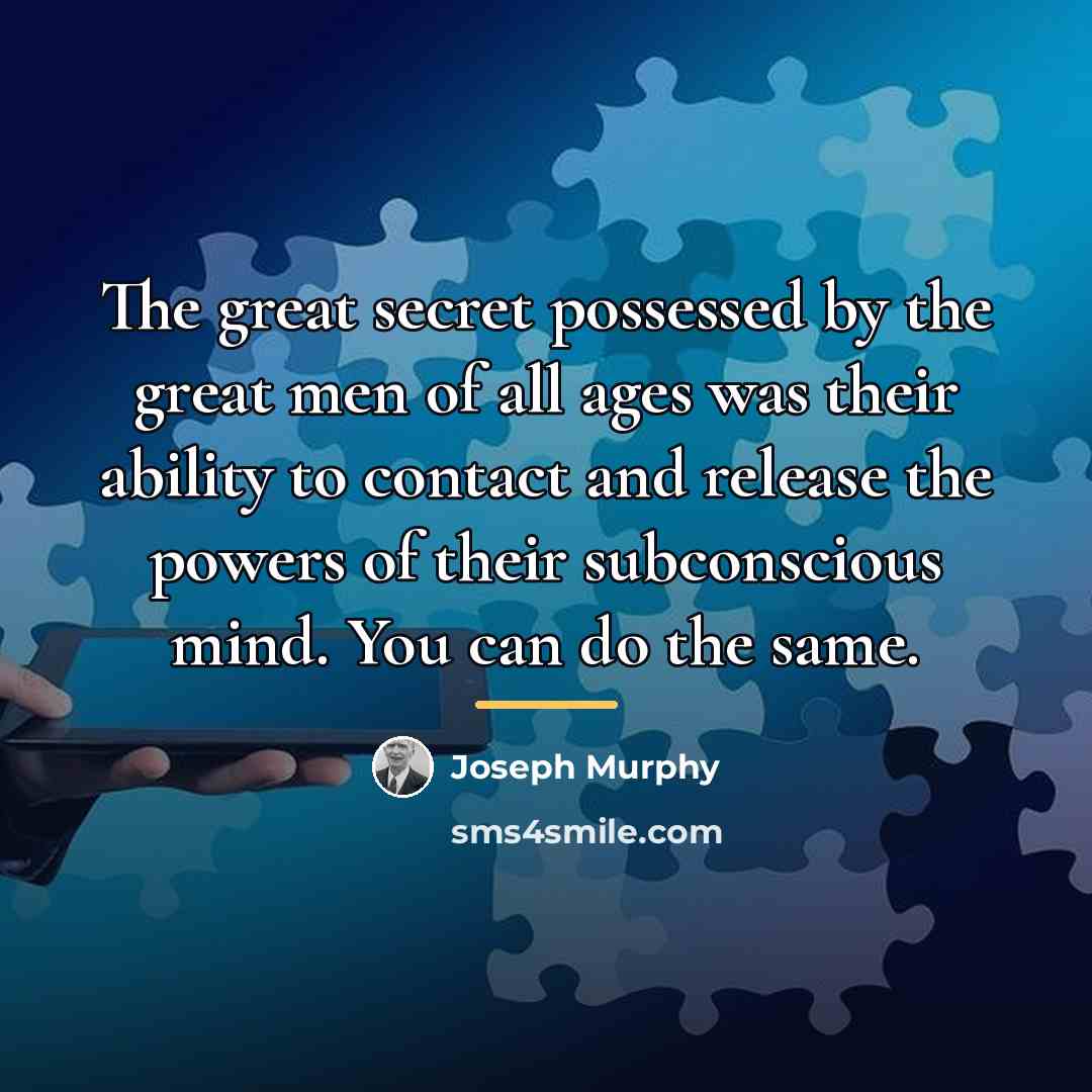 “The great secret possessed by the great men of all…” quote by Joseph Murphy