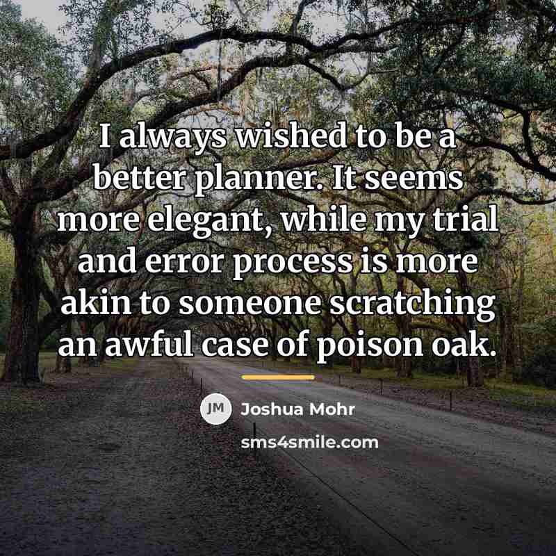 “I always wished to be a better planner. It seems…” quote by Joshua Mohr