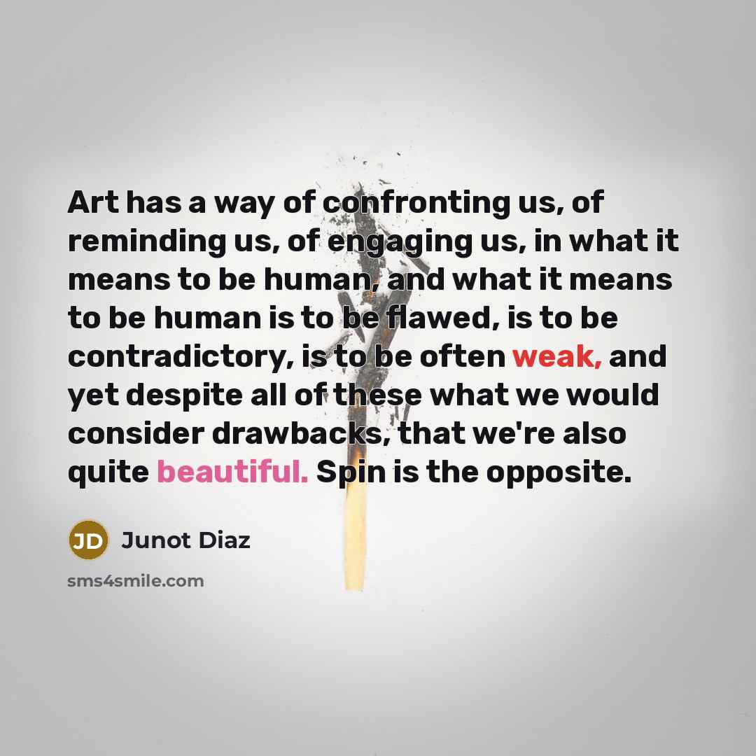 “Art has a way of confronting us, of reminding us,…” quote by Junot Diaz