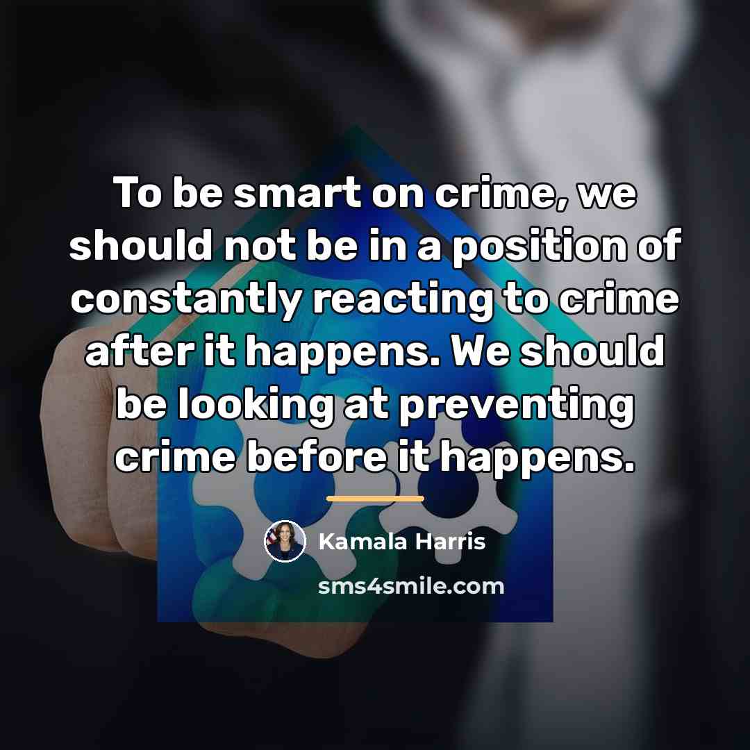 “To be smart on crime, we should not be in…” quote by Kamala Harris
