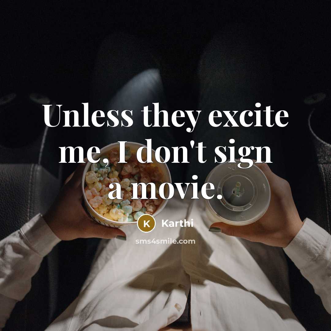 “Unless they excite me, I don't sign a movie.…” quote by Karthi