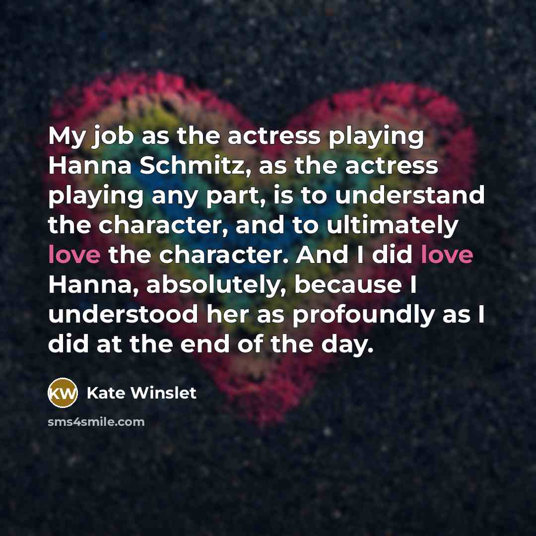 “My job as the actress playing Hanna Schmitz, as the…” quote by Kate Winslet