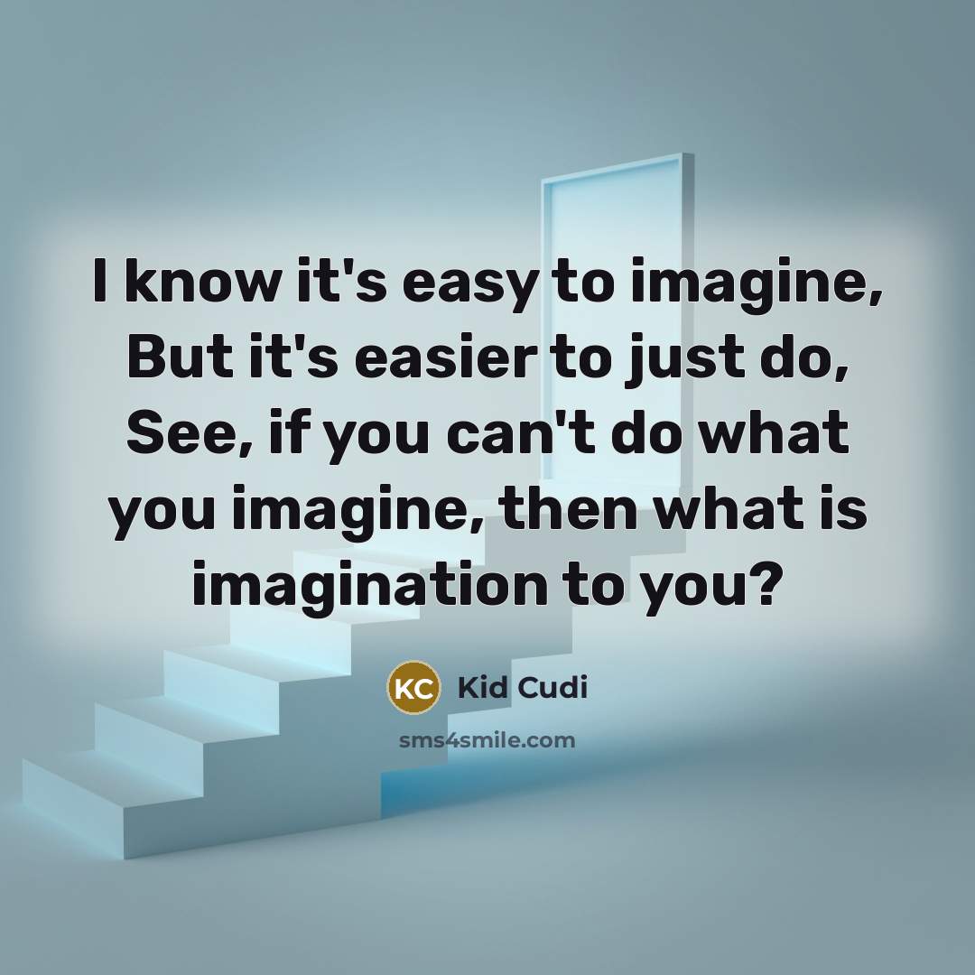 “I know it's easy to imagine, But it's easier to…” quote by Kid Cudi