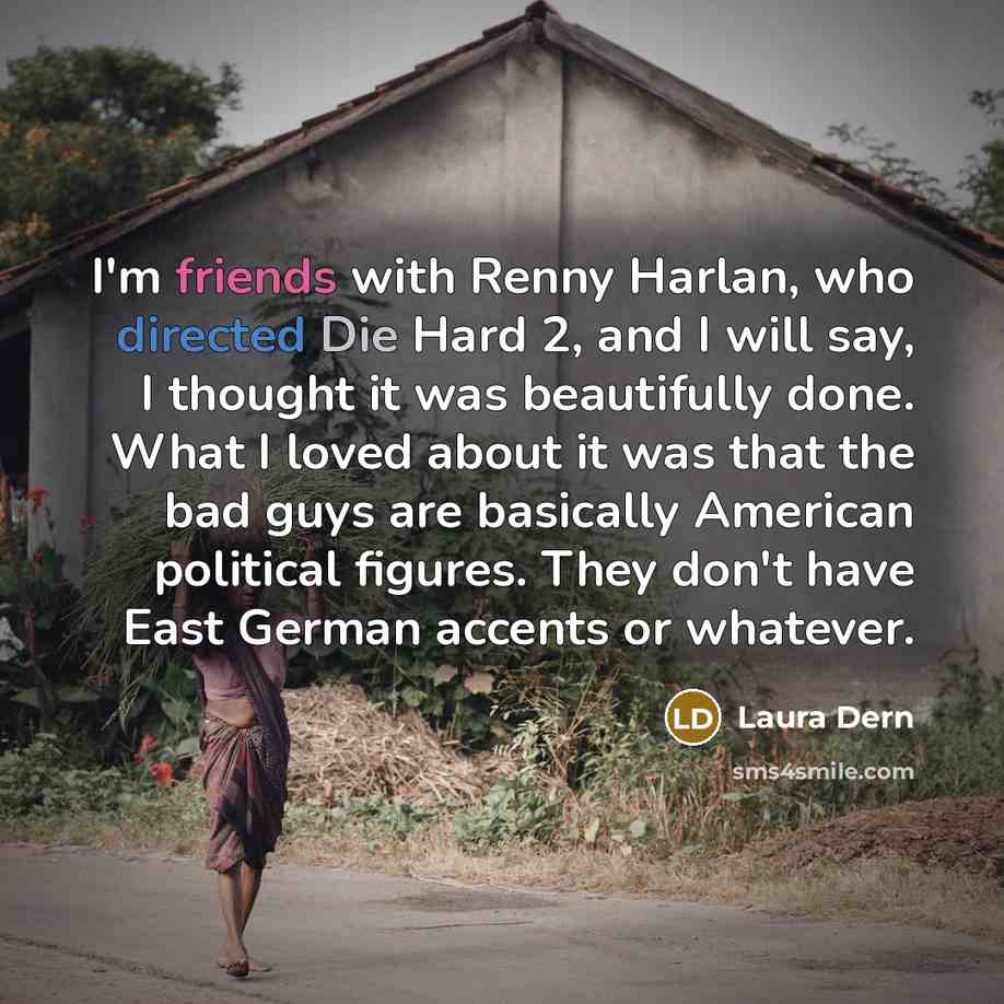 “I'm friends with Renny Harlan, who directed Die Hard 2,…” quote by Laura Dern
