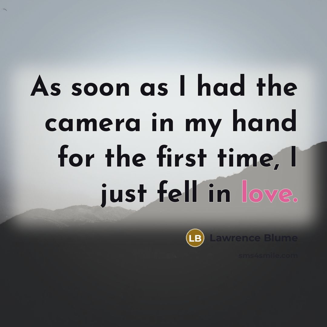“As soon as I had the camera in my hand…” quote by Lawrence Blume
