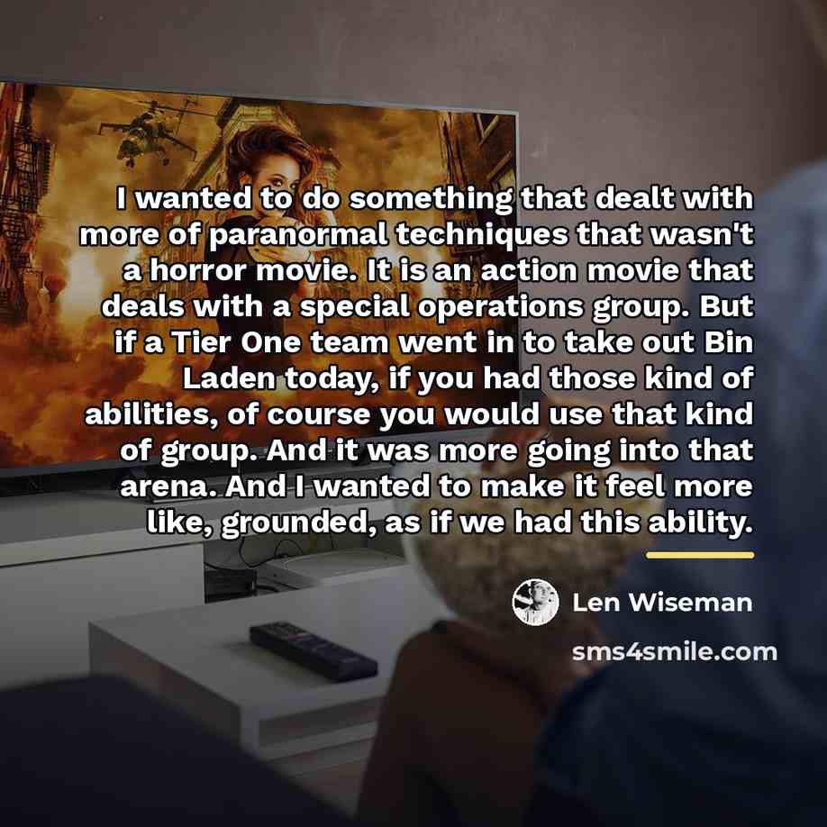 “I wanted to do something that dealt with more of…” quote by Len Wiseman