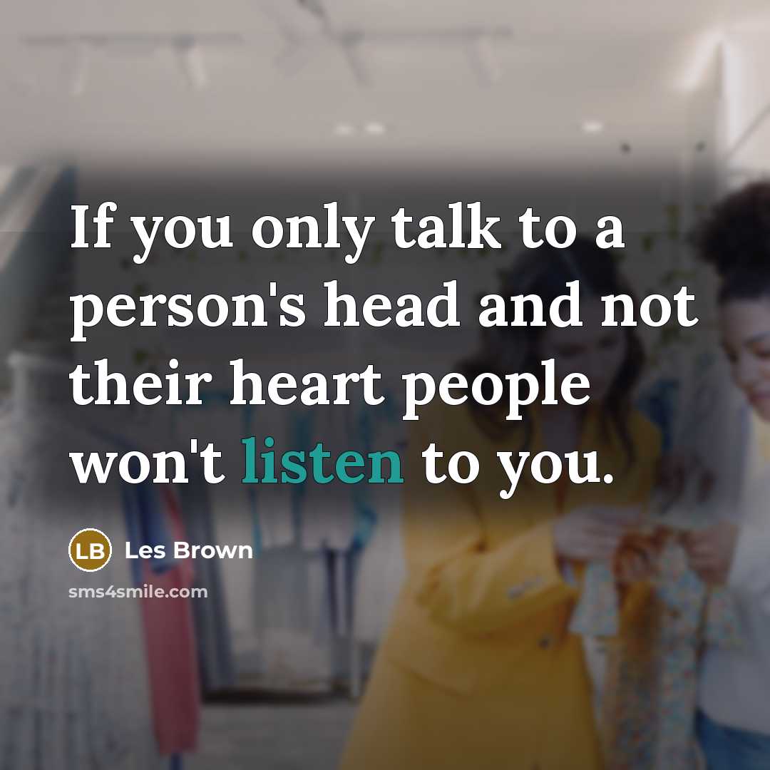“If you only talk to a person's head and not…” quote by Les Brown