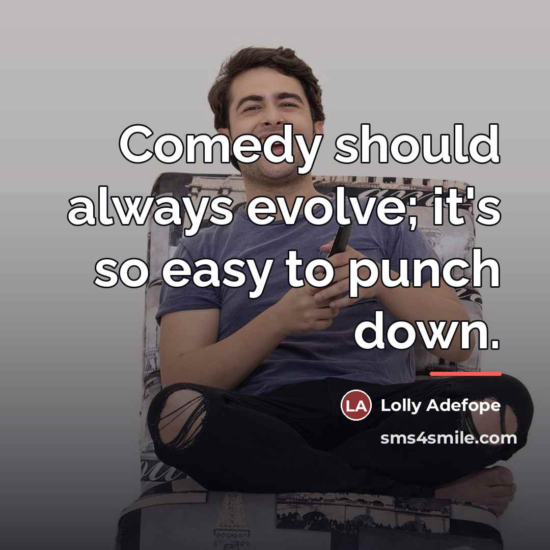 “Comedy should always evolve; it's so easy to punch down.…” quote by Lolly Adefope
