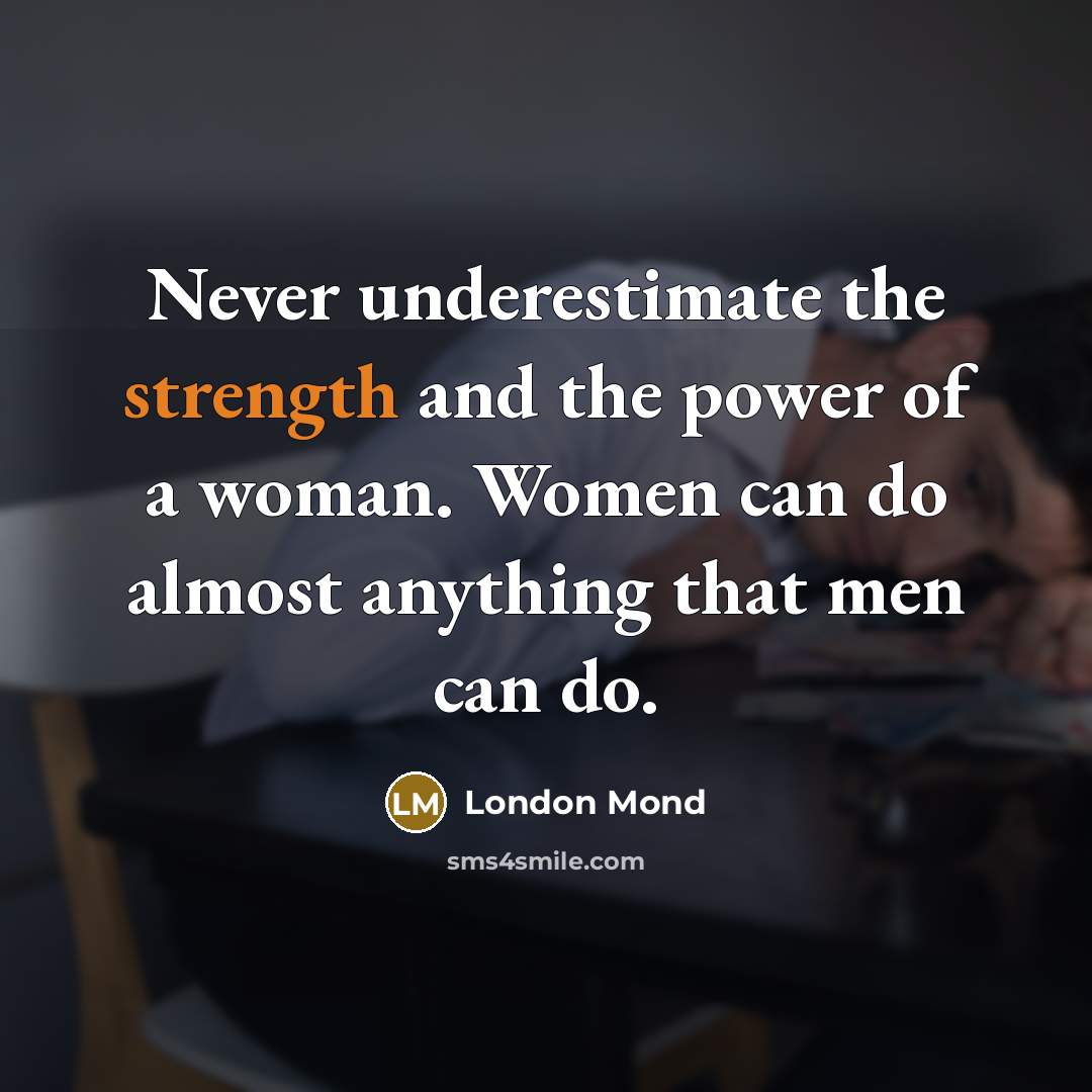 “Never underestimate the strength and the power of a woman.…” quote by London Mond