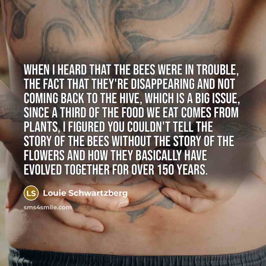 “When I heard that the bees were in trouble, the…” quote by Louie Schwartzberg