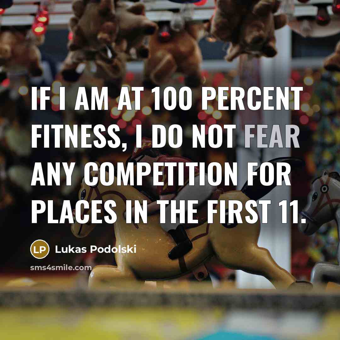 “If I am at 100 percent fitness, I do not…” quote by Lukas Podolski