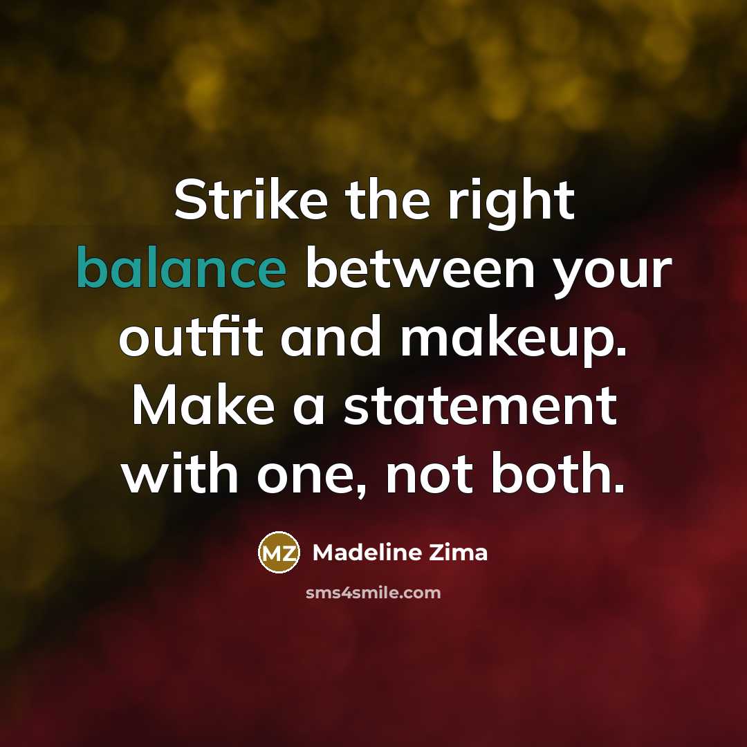 “Strike the right balance between your outfit and makeup. Make…” quote by Madeline Zima