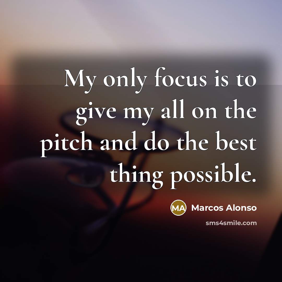 “My only focus is to give my all on the…” quote by Marcos Alonso