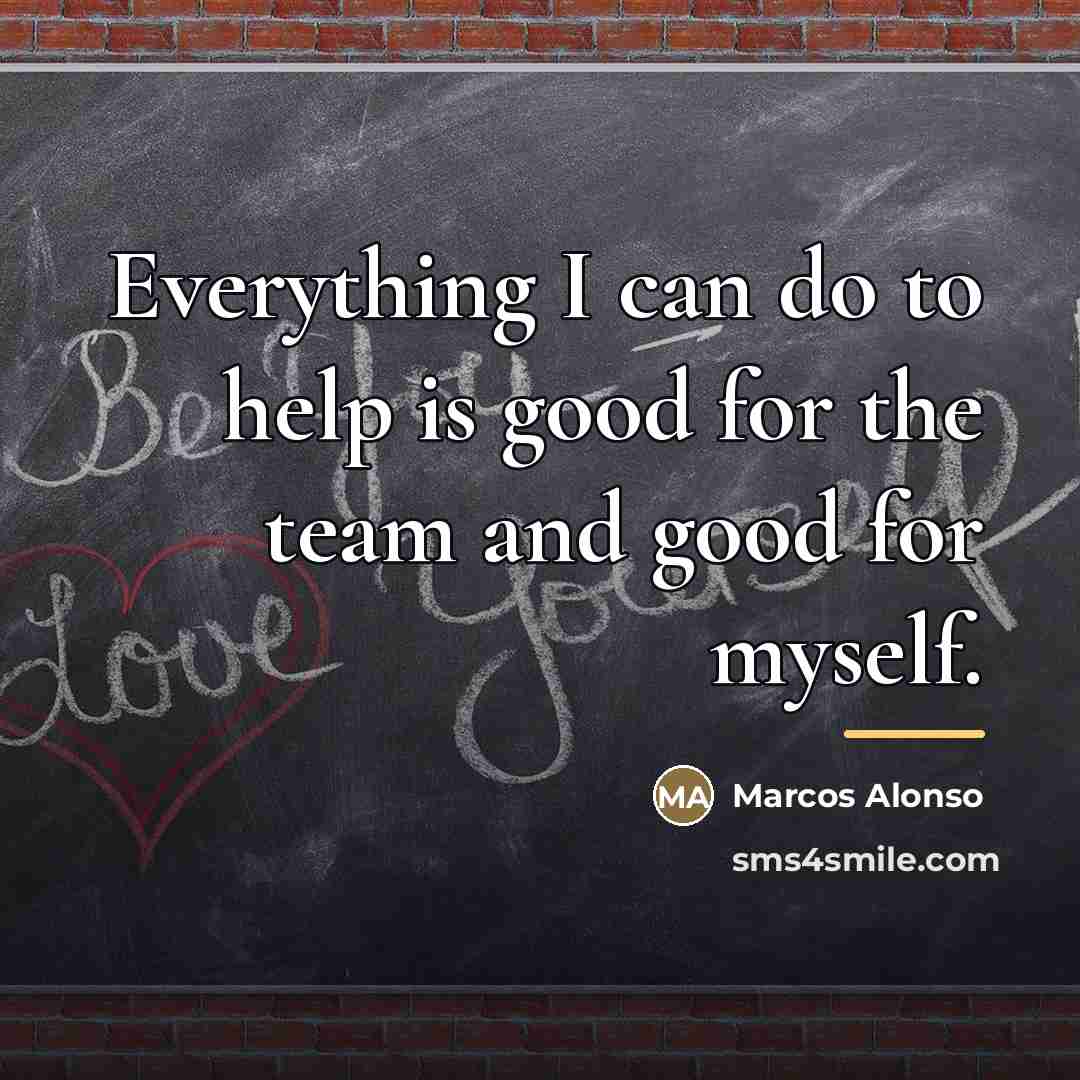 “Everything I can do to help is good for the…” quote by Marcos Alonso