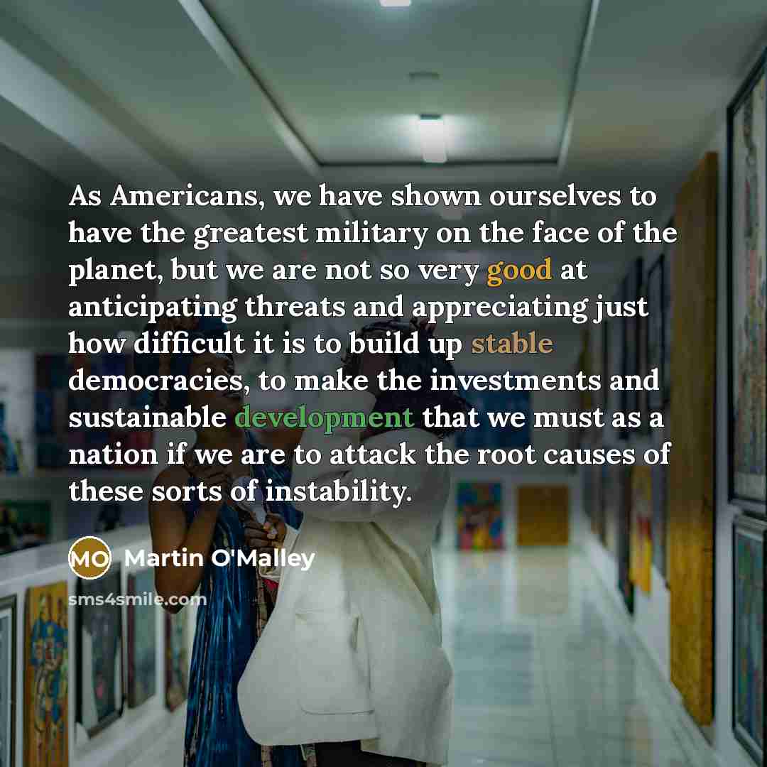 “As Americans, we have shown ourselves to have the greatest…” quote by Martin O'Malley