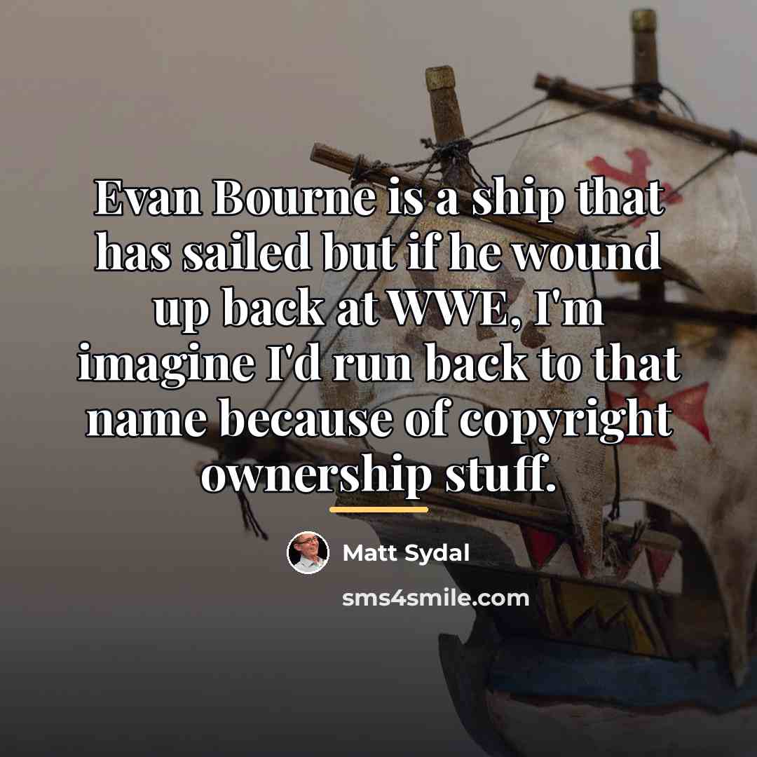 “Evan Bourne is a ship that has sailed but if…” quote by Matt Sydal