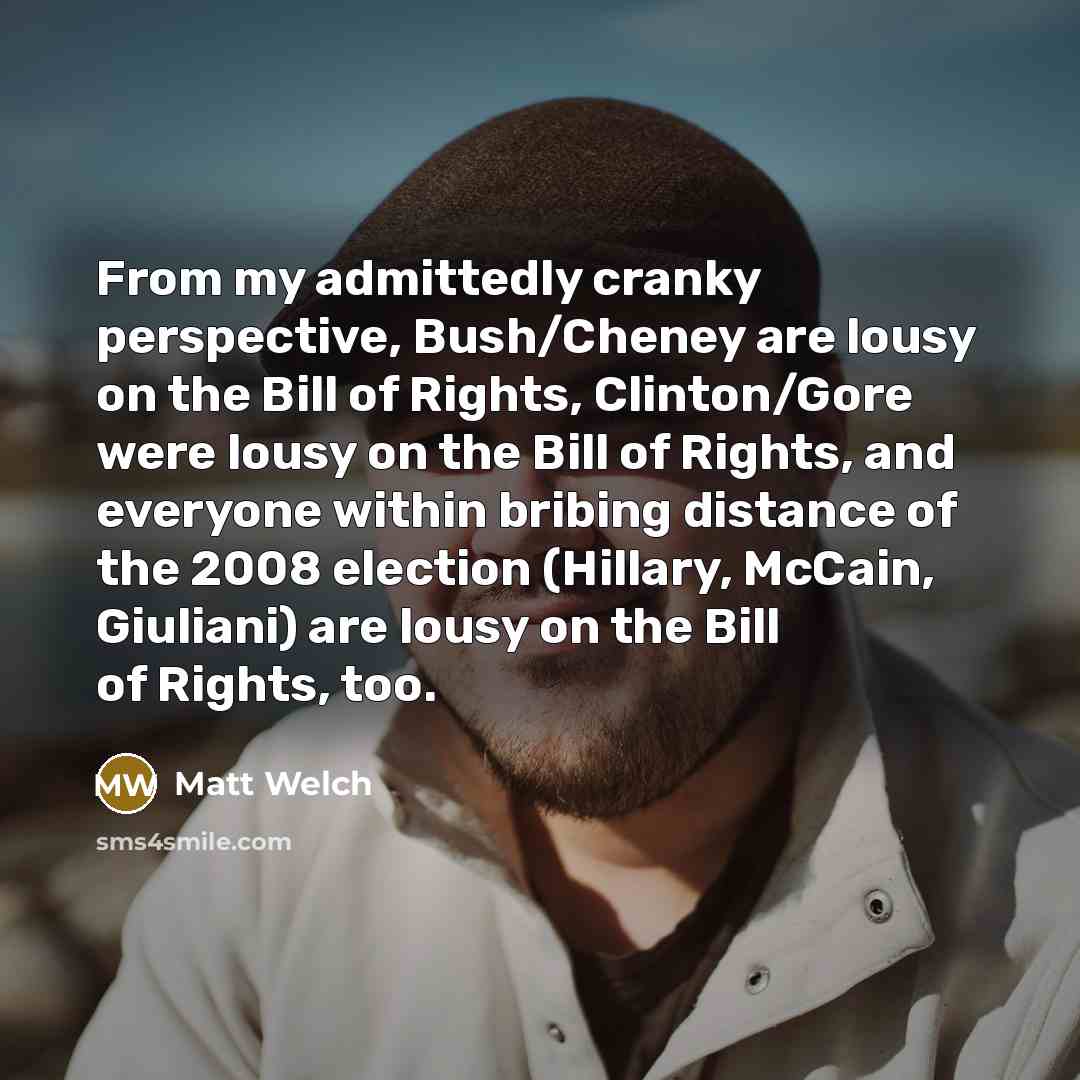 “From my admittedly cranky perspective, Bush/Cheney are lousy on the…” quote by Matt Welch