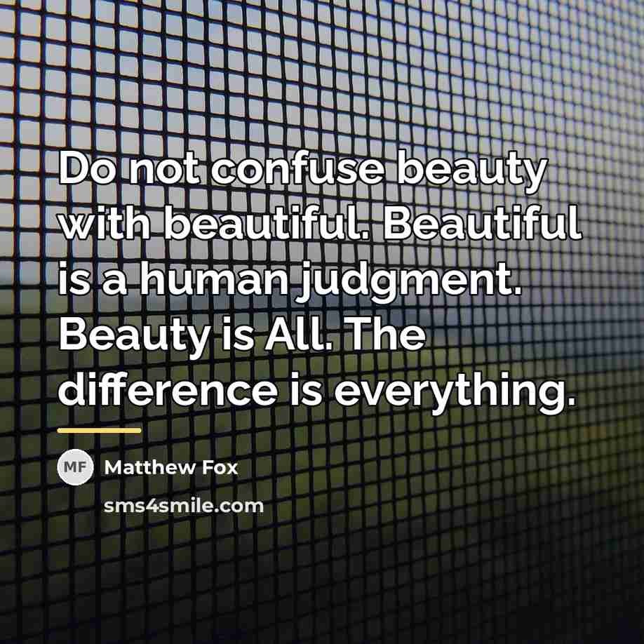 “Do not confuse beauty with beautiful. Beautiful is a human…” quote by Matthew Fox