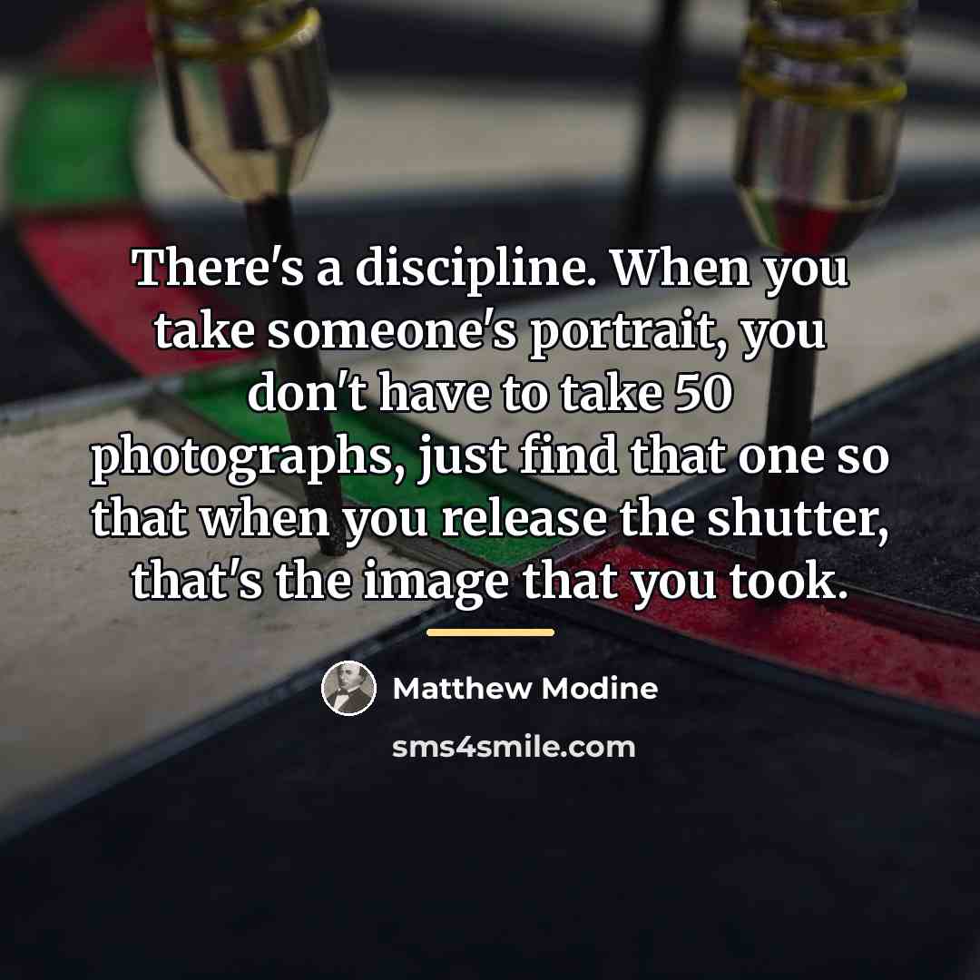 “There's a discipline. When you take someone's portrait, you don't…” quote by Matthew Modine