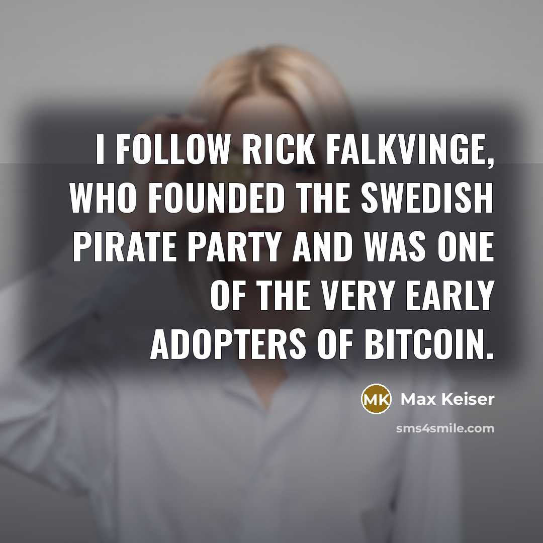 “I follow Rick Falkvinge, who founded the Swedish Pirate party…” quote by Max Keiser