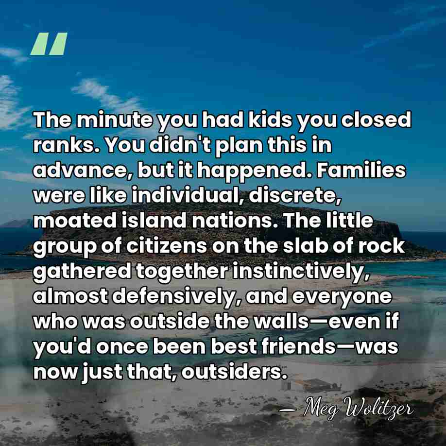 The minute you had kids you closed ranks. You didn't plan this&hellip; - Meg Wolitzer