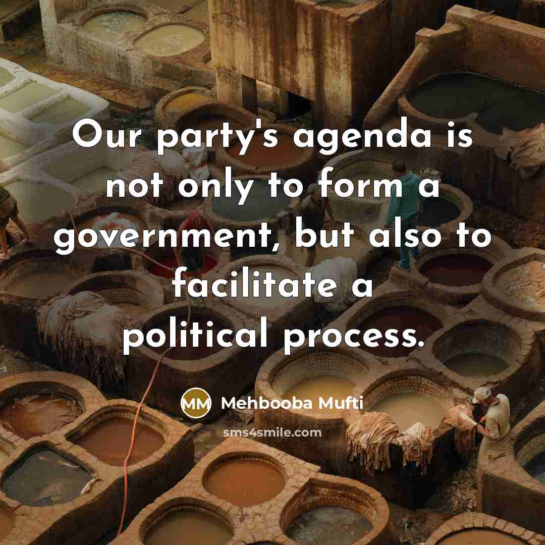 “Our party's agenda is not only to form a government,…” quote by Mehbooba Mufti