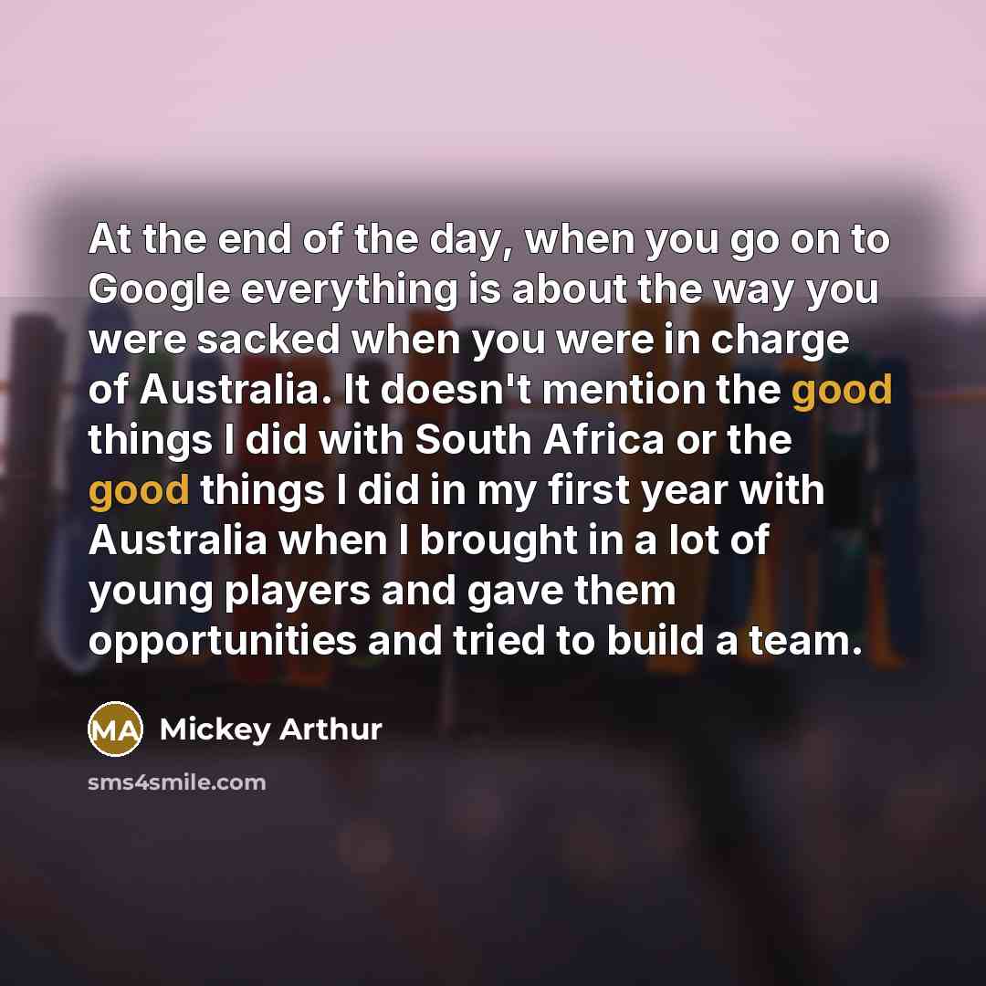 “At the end of the day, when you go on…” quote by Mickey Arthur