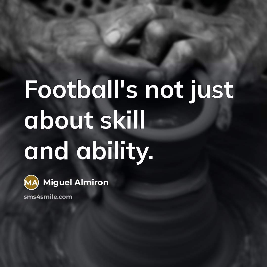 “Football's not just about skill and ability.…” quote by Miguel Almiron