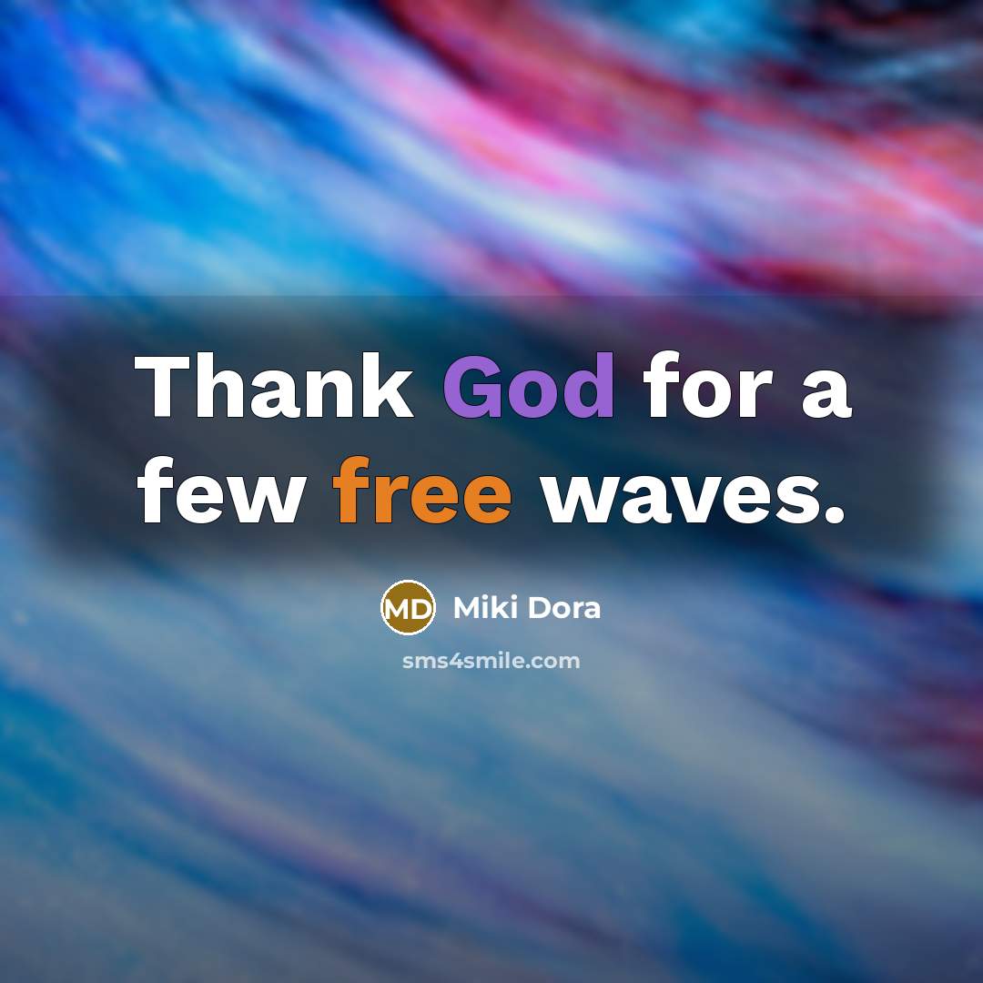 “Thank God for a few free waves.…” quote by Miki Dora