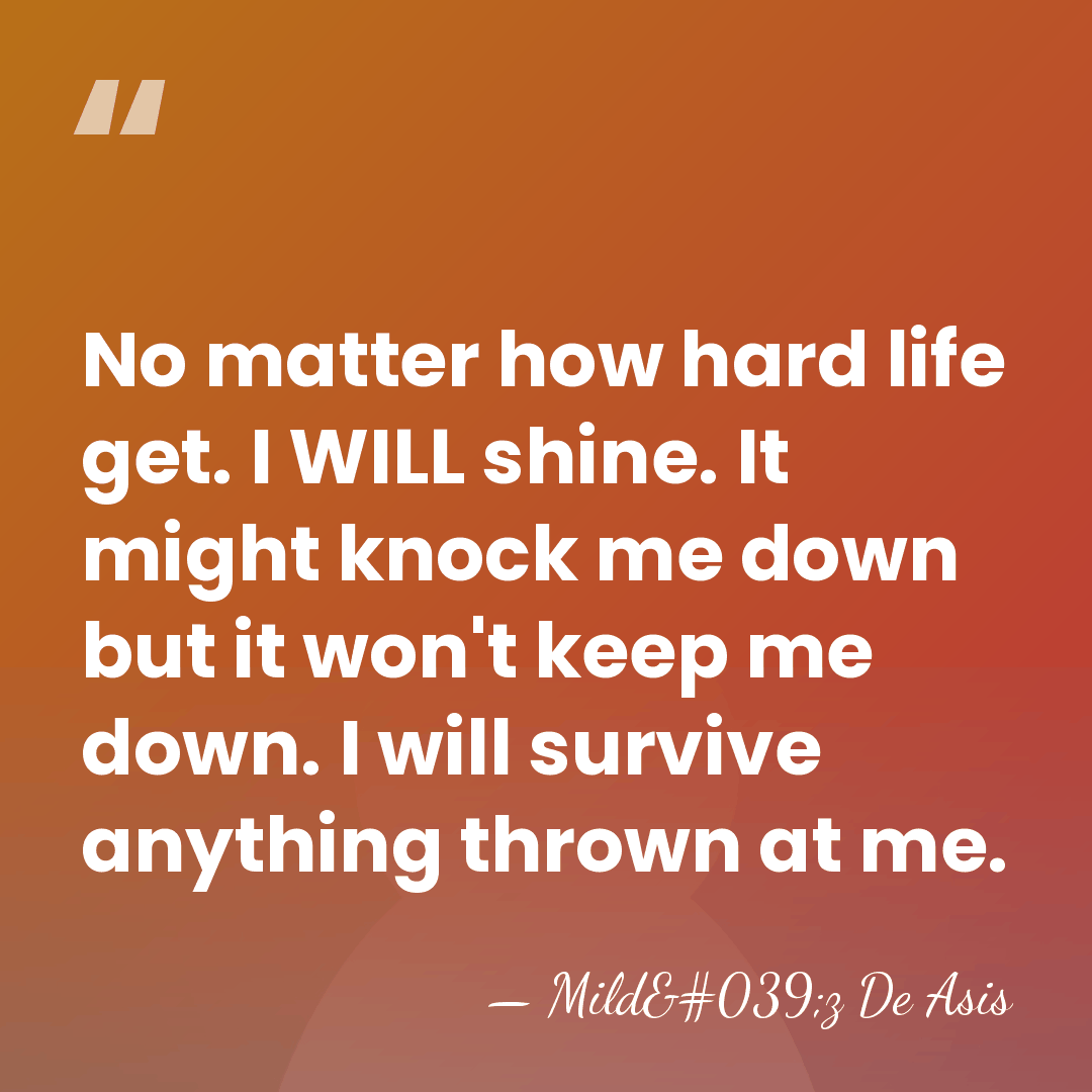 No matter how hard life get. I WILL shine. It might knock&hellip; - Mild'z De Asis