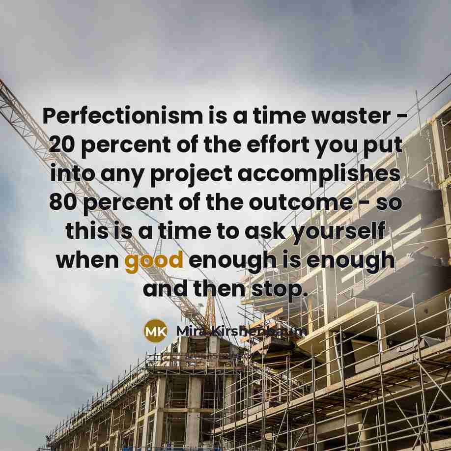 “Perfectionism is a time waster - 20 percent of the…” quote by Mira Kirshenbaum