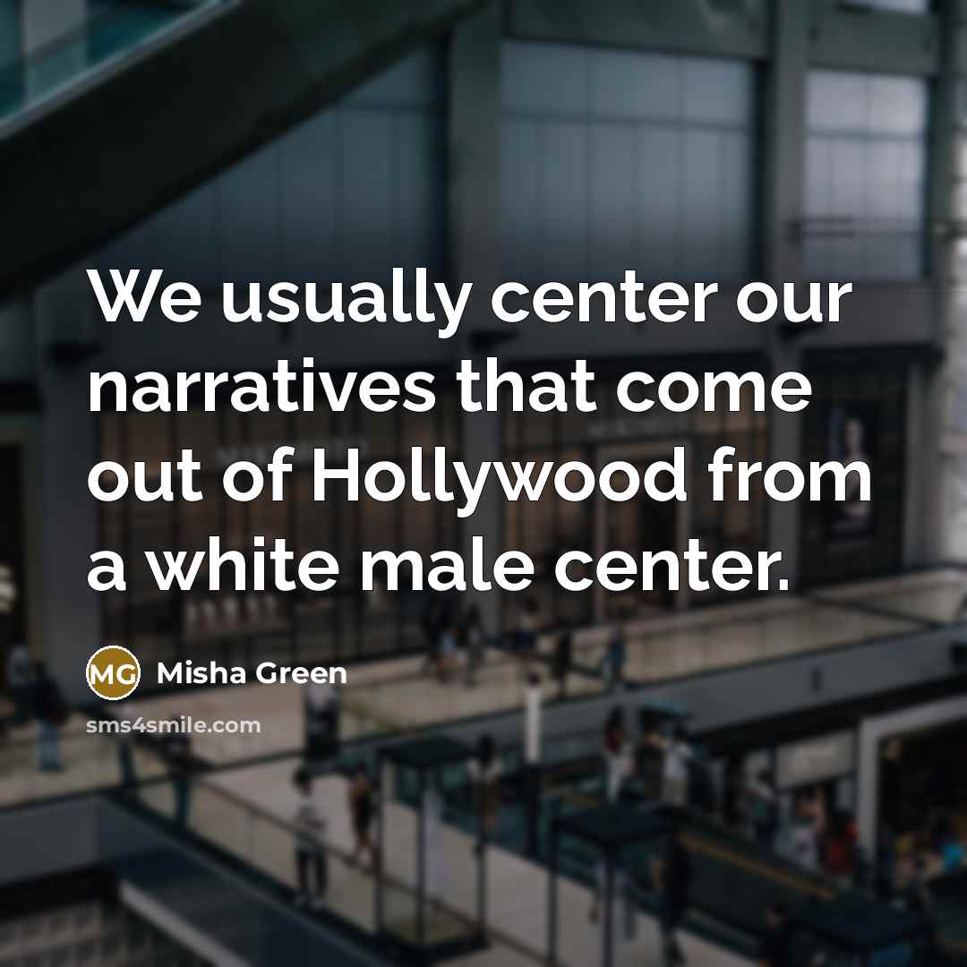 “We usually center our narratives that come out of Hollywood…” quote by Misha Green