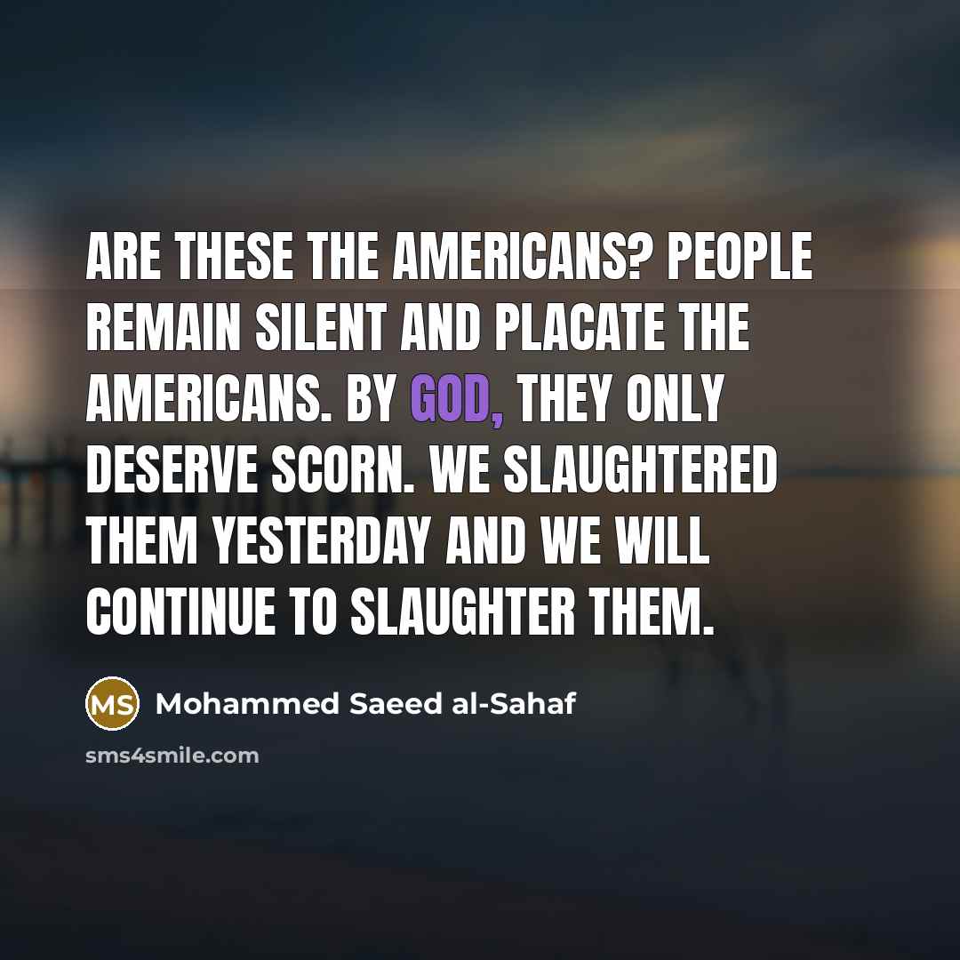 “Are these the Americans? People remain silent and placate the…” quote by Mohammed Saeed al-Sahaf