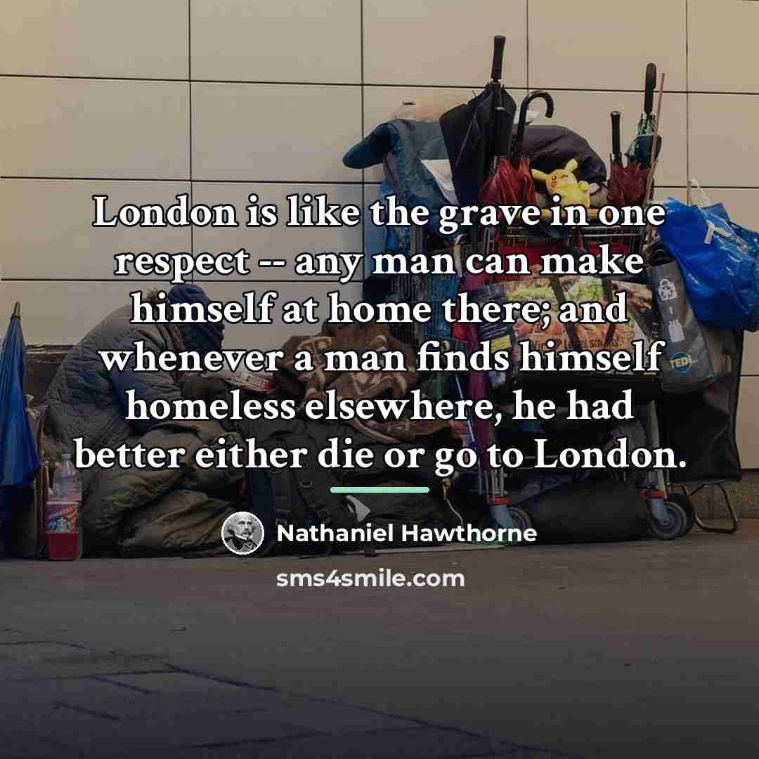 “London is like the grave in one respect -- any…” quote by Nathaniel Hawthorne