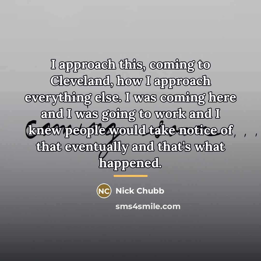 “I approach this, coming to Cleveland, how I approach everything…” quote by Nick Chubb
