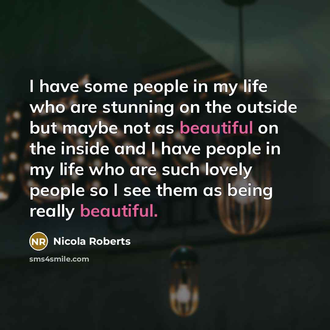 “I have some people in my life who are stunning…” quote by Nicola Roberts