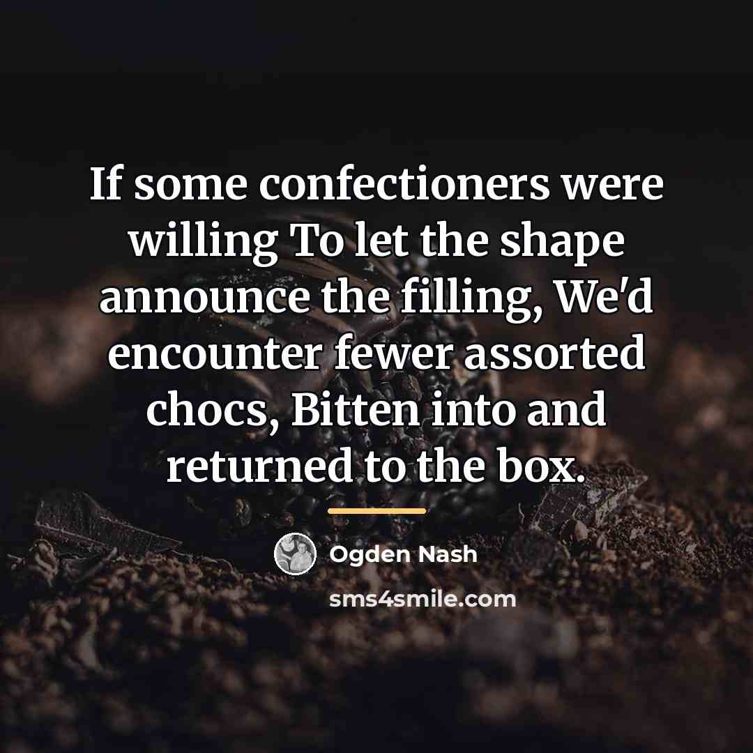 “If some confectioners were willing To let the shape announce…” quote by Ogden Nash