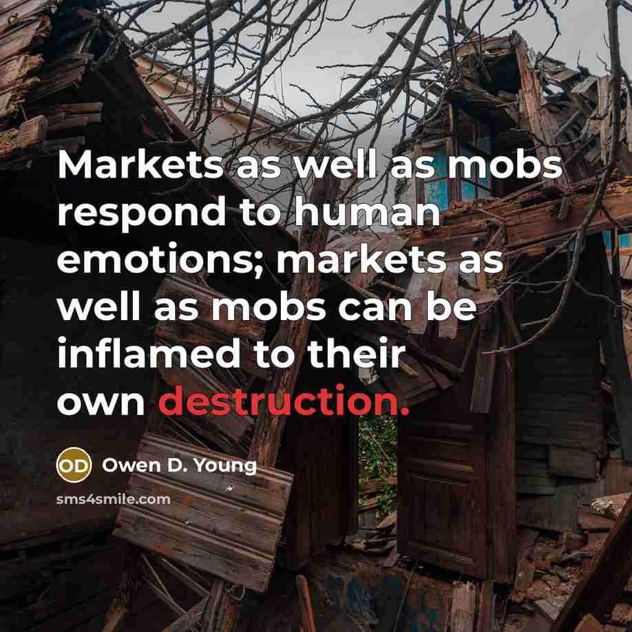 “Markets as well as mobs respond to human emotions; markets…” quote by Owen D. Young