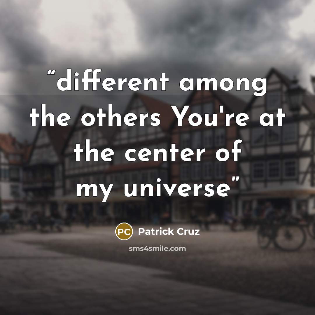 “different among the others You're at the center of my universe” quote by patrick cruz