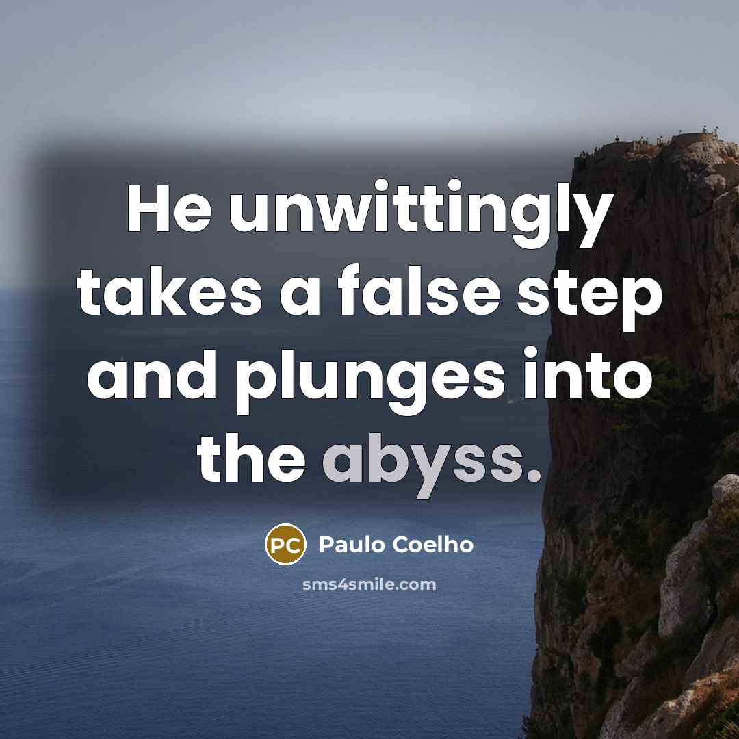“He unwittingly takes a false step and plunges into the…” quote by Paulo Coelho