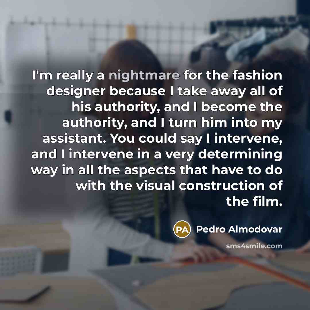 “I'm really a nightmare for the fashion designer because I…” quote by Pedro Almodovar