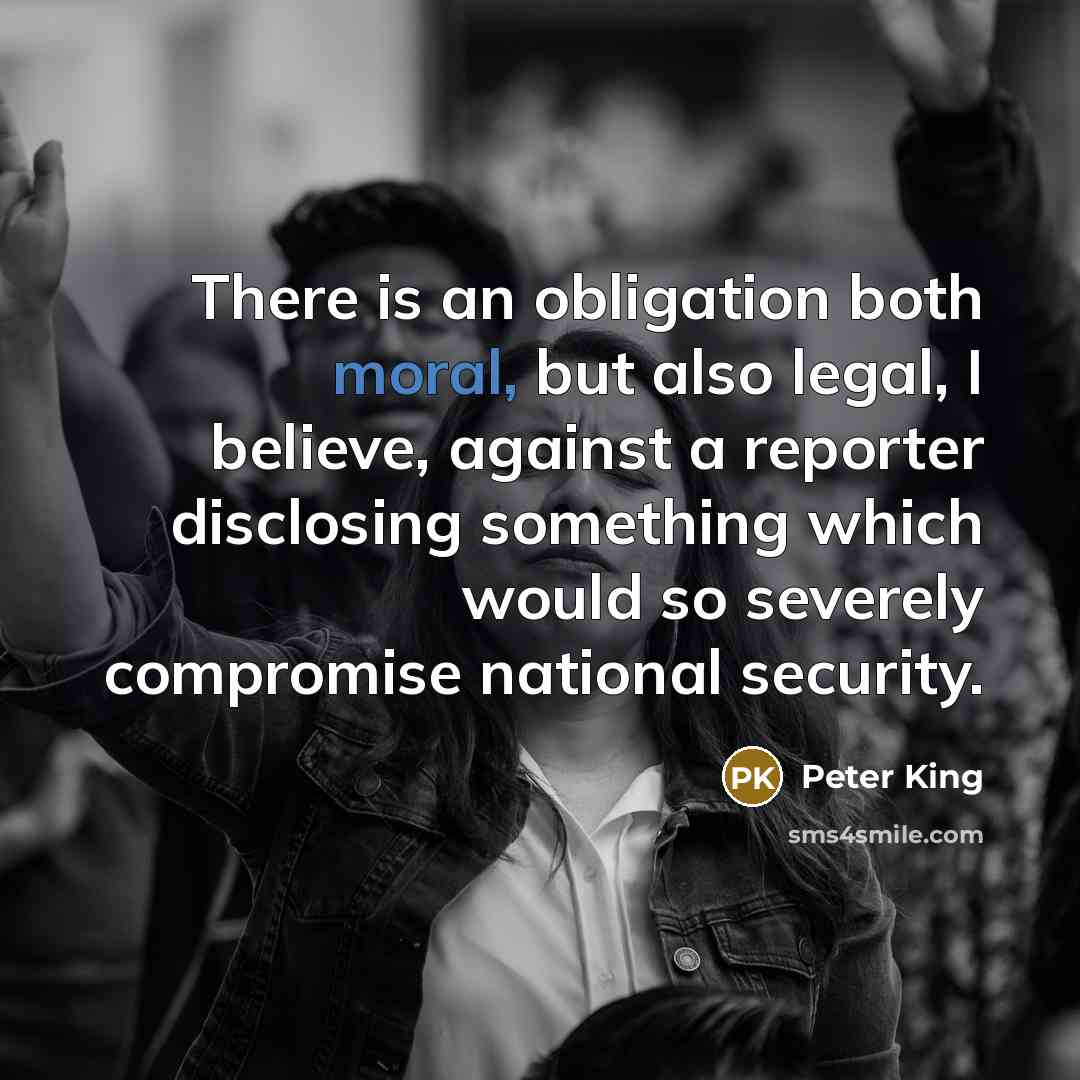 “There is an obligation both moral, but also legal, I…” quote by Peter King