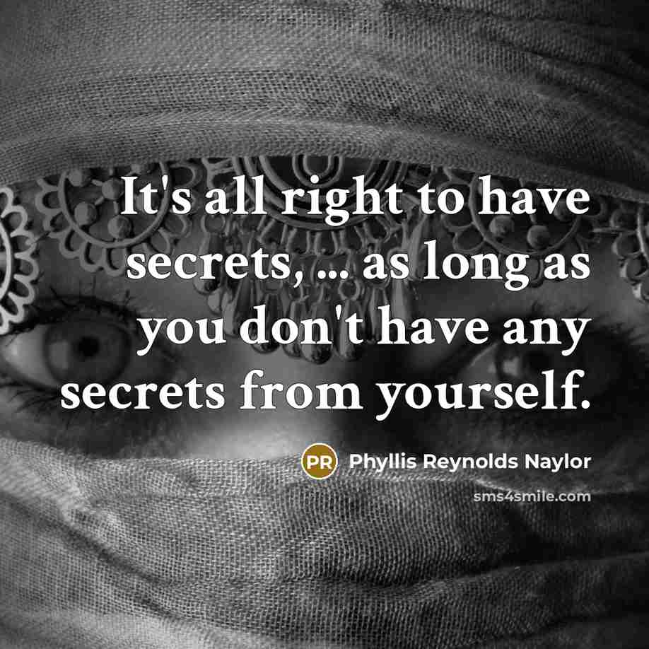 “It's all right to have secrets, ... as long as…” quote by Phyllis Reynolds Naylor