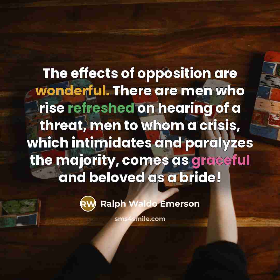 “The effects of opposition are wonderful. There are men who…” quote by Ralph Waldo Emerson