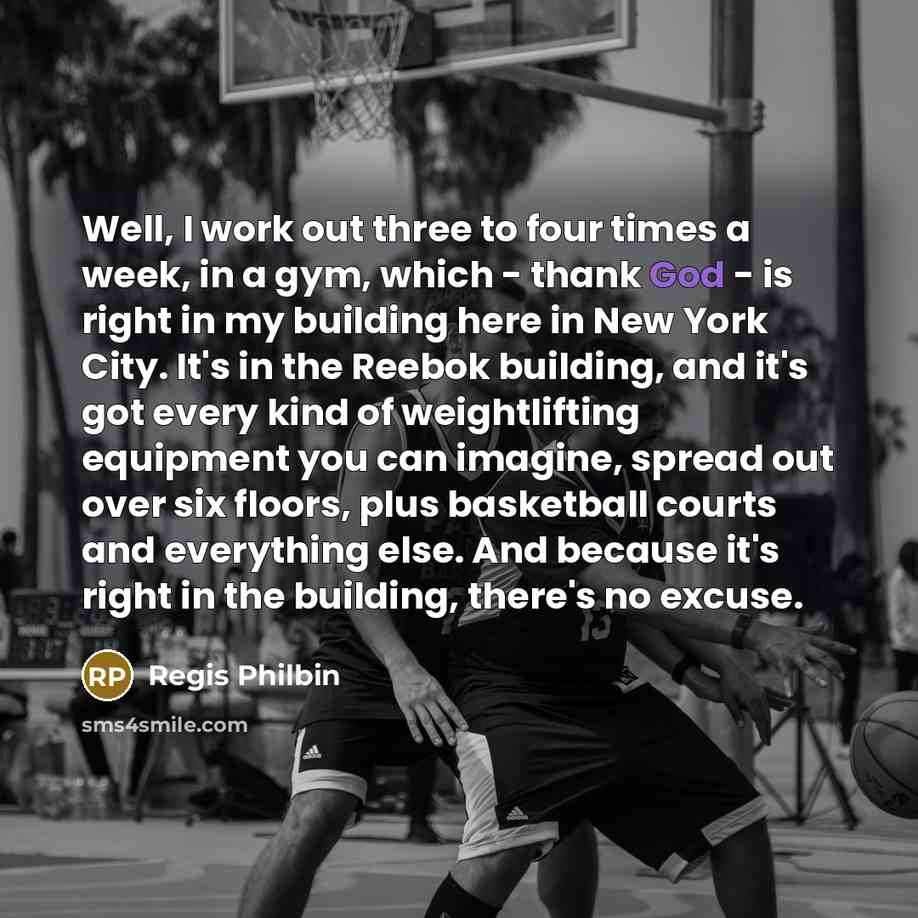 “Well, I work out three to four times a week,…” quote by Regis Philbin