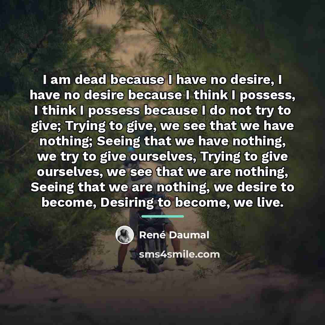 “I am dead because I have no desire, I have…” quote by Rene Daumal