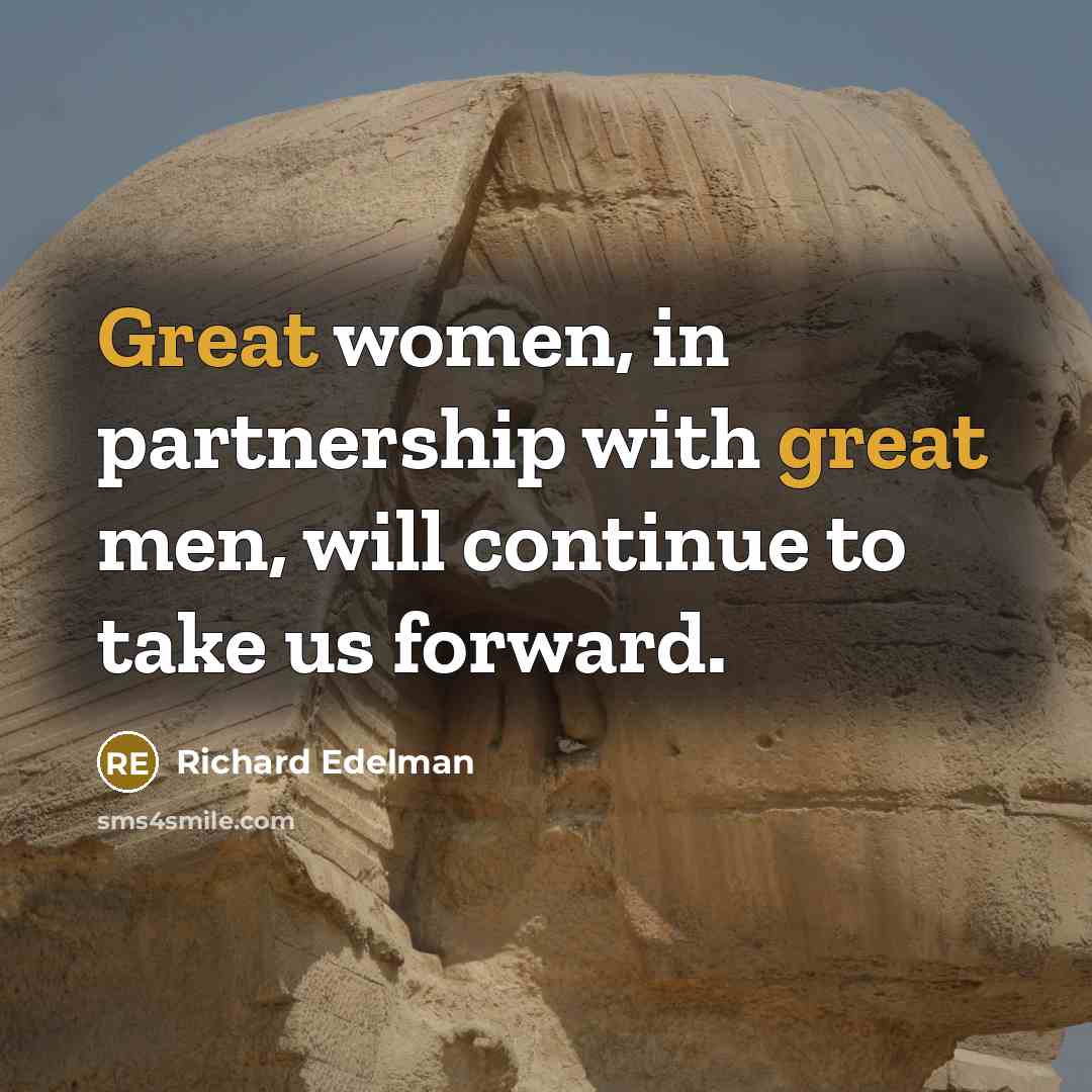 “Great women, in partnership with great men, will continue to…” quote by Richard Edelman