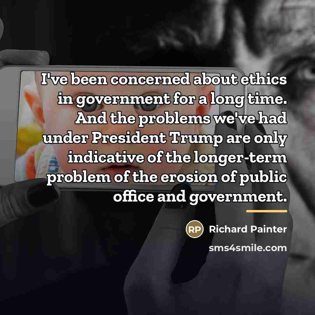 “I've been concerned about ethics in government for a long…” quote by Richard Painter