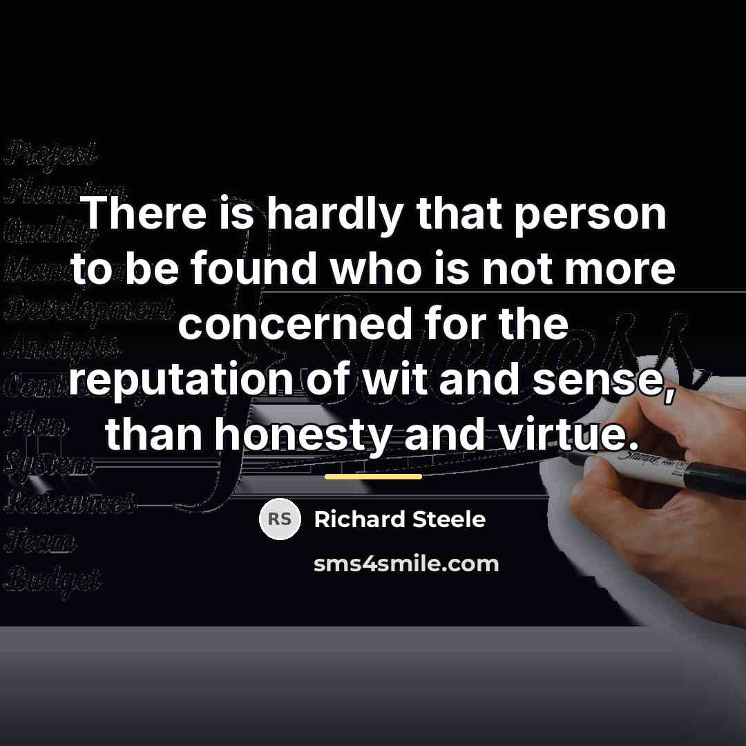 “There is hardly that person to be found who is…” quote by Richard Steele